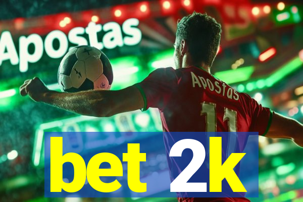 bet 2k